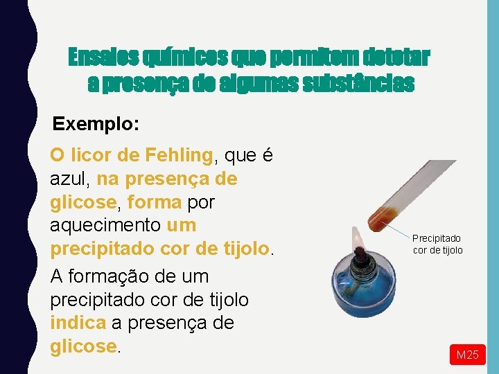 Ensaios químicos que permitem detetar a presença de algumas substâncias Exemplo: O licor de