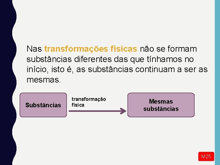 Nas transformações físicas não se formam substâncias diferentes das que tínhamos no início, isto