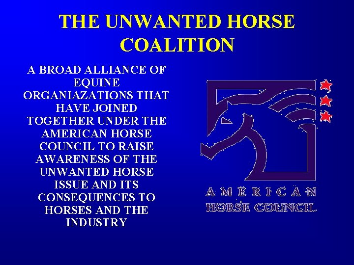THE UNWANTED HORSE COALITION A BROAD ALLIANCE OF EQUINE ORGANIAZATIONS THAT HAVE JOINED TOGETHER THE UNWANTED HORSE COALITION A BROAD ALLIANCE OF EQUINE ORGANIAZATIONS THAT HAVE JOINED TOGETHER