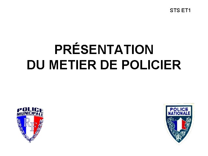 STS ET 1 PRÉSENTATION DU METIER DE POLICIER 