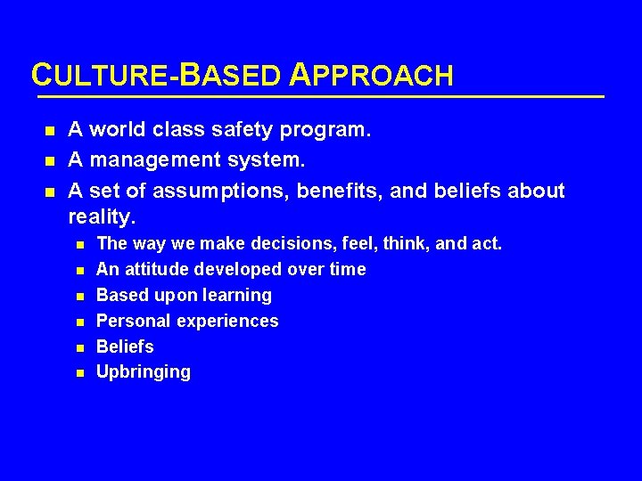 CULTURE-BASED APPROACH n n n A world class safety program. A management system. A