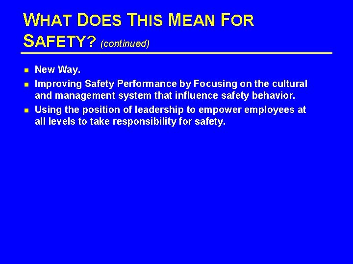 WHAT DOES THIS MEAN FOR SAFETY? (continued) n n n New Way. Improving Safety
