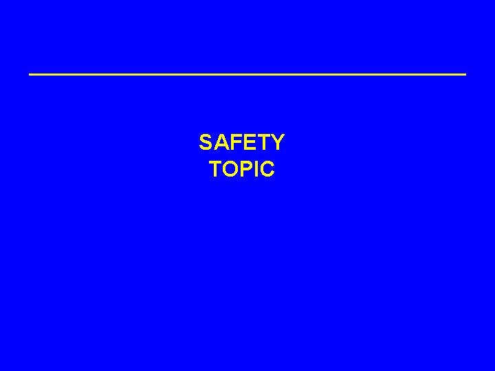SAFETY TOPIC 