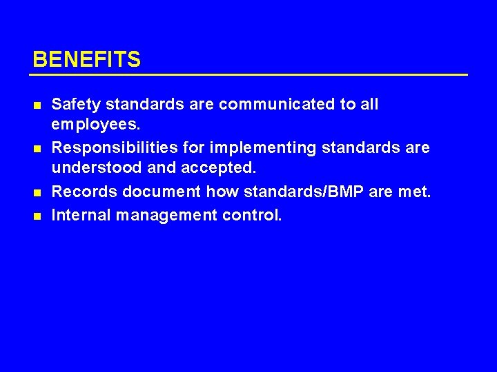 BENEFITS n n Safety standards are communicated to all employees. Responsibilities for implementing standards