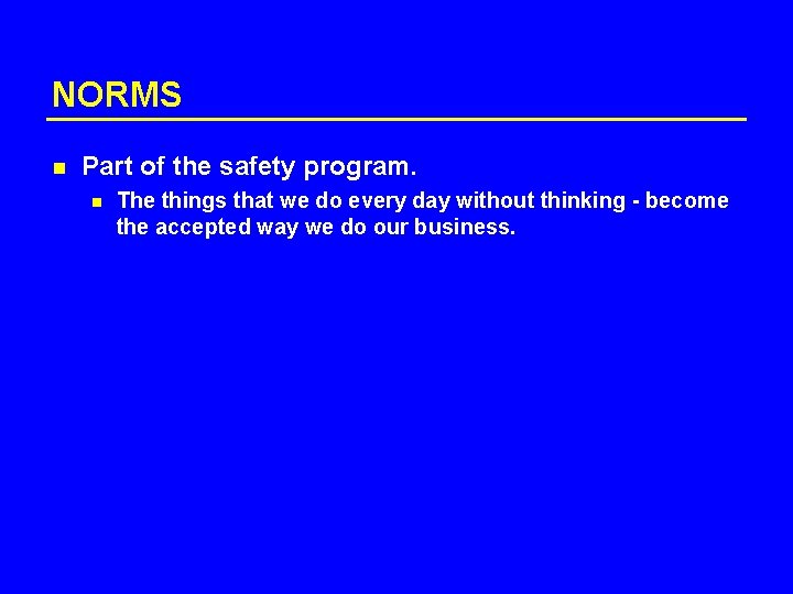 NORMS n Part of the safety program. n The things that we do every
