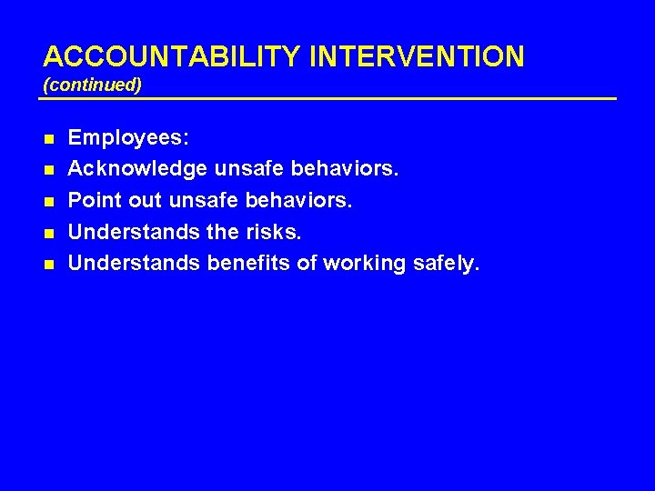 ACCOUNTABILITY INTERVENTION (continued) n n n Employees: Acknowledge unsafe behaviors. Point out unsafe behaviors.