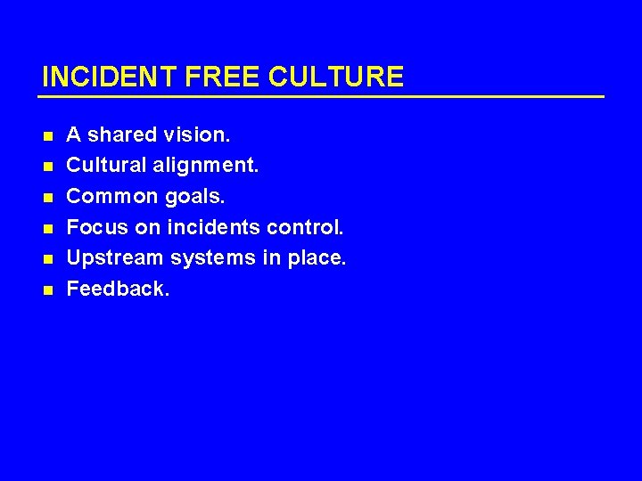 INCIDENT FREE CULTURE n n n A shared vision. Cultural alignment. Common goals. Focus