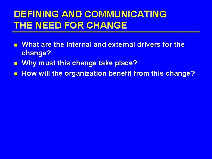 DEFINING AND COMMUNICATING THE NEED FOR CHANGE n n n What are the internal