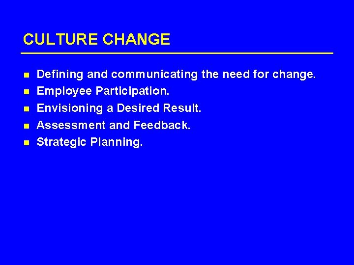 CULTURE CHANGE n n n Defining and communicating the need for change. Employee Participation.