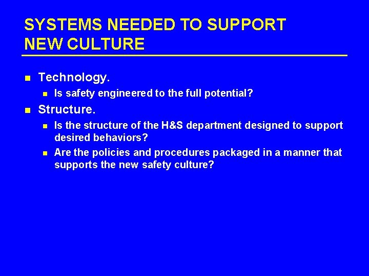 SYSTEMS NEEDED TO SUPPORT NEW CULTURE n Technology. n n Is safety engineered to