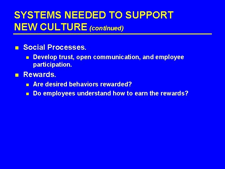 SYSTEMS NEEDED TO SUPPORT NEW CULTURE (continued) n Social Processes. n n Develop trust,