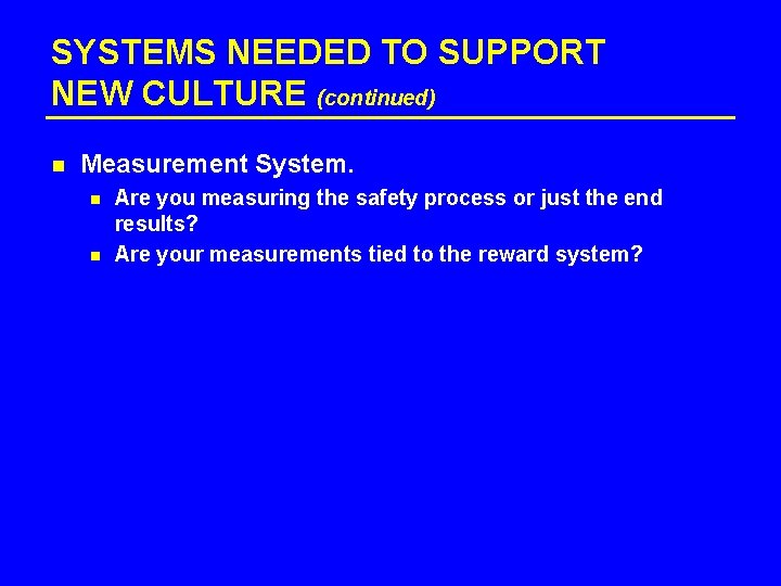 SYSTEMS NEEDED TO SUPPORT NEW CULTURE (continued) n Measurement System. n n Are you