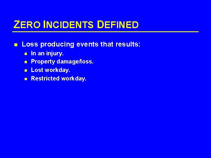ZERO INCIDENTS DEFINED n Loss producing events that results: n n In an injury.