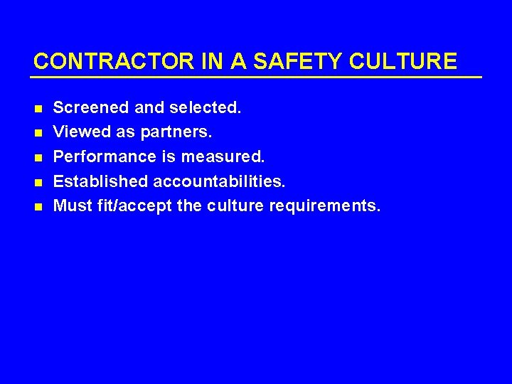 CONTRACTOR IN A SAFETY CULTURE n n n Screened and selected. Viewed as partners.