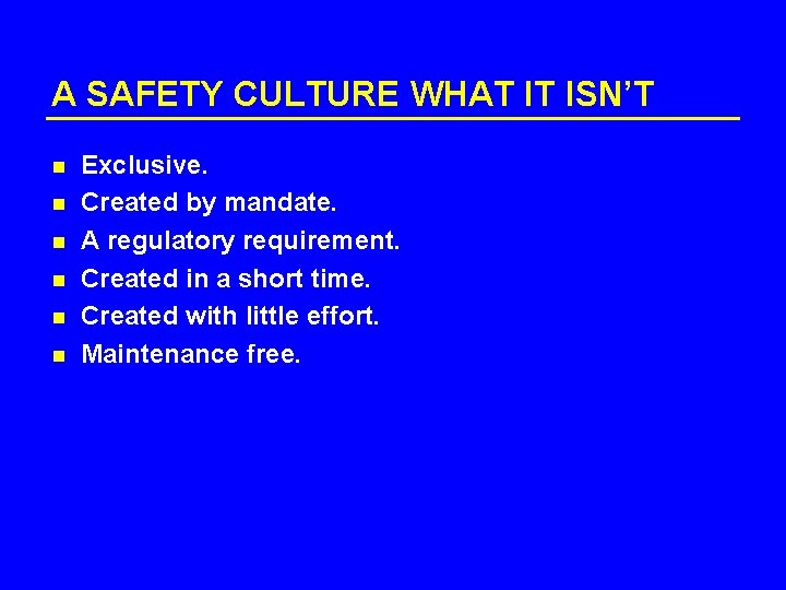 A SAFETY CULTURE WHAT IT ISN’T n n n Exclusive. Created by mandate. A