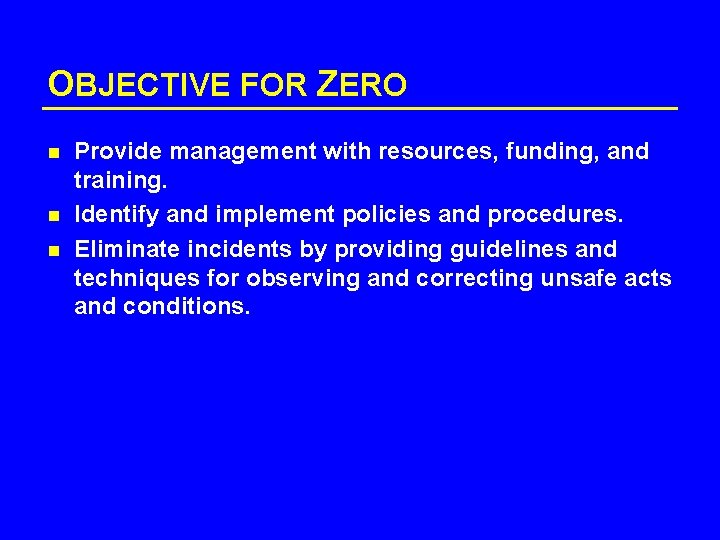 OBJECTIVE FOR ZERO n n n Provide management with resources, funding, and training. Identify