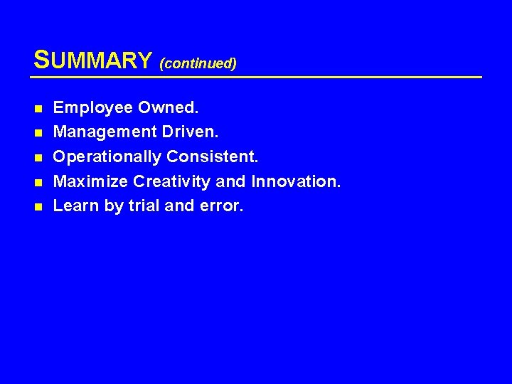 SUMMARY (continued) n n n Employee Owned. Management Driven. Operationally Consistent. Maximize Creativity and
