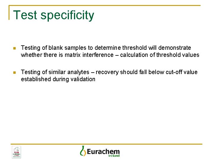 Test specificity n Testing of blank samples to determine threshold will demonstrate whethere is