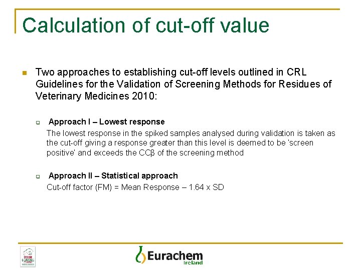 Calculation of cut-off value n Two approaches to establishing cut-off levels outlined in CRL