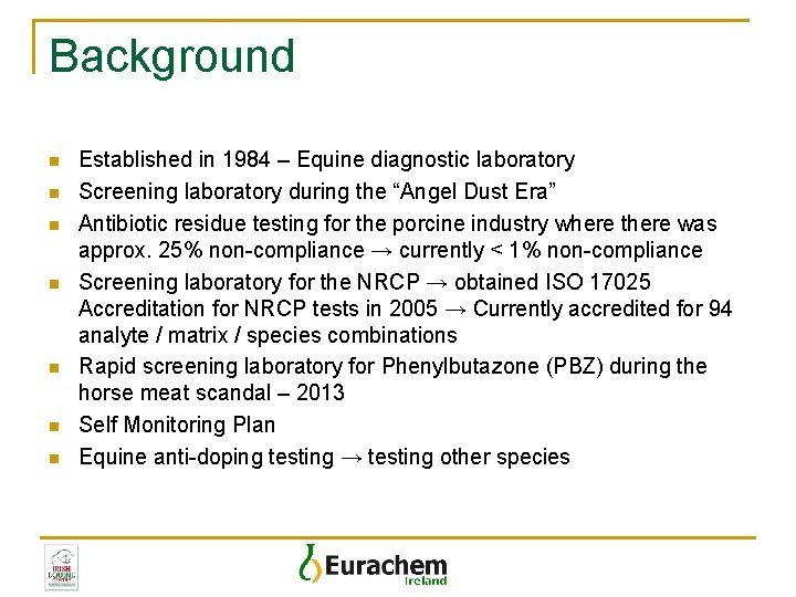 Background n n n n Established in 1984 – Equine diagnostic laboratory Screening laboratory