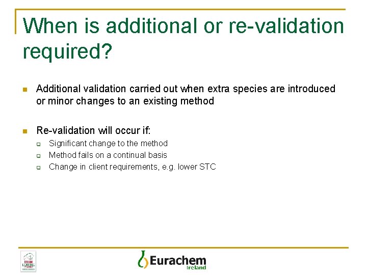 When is additional or re-validation required? n Additional validation carried out when extra species