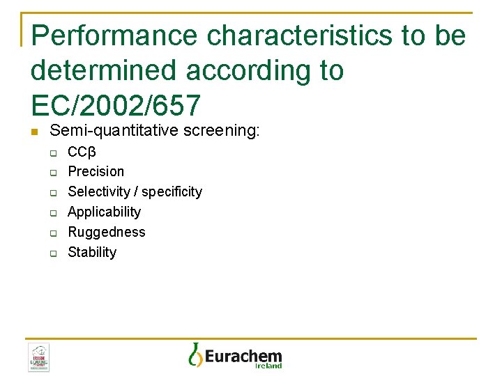 Performance characteristics to be determined according to EC/2002/657 n Semi-quantitative screening: q q q