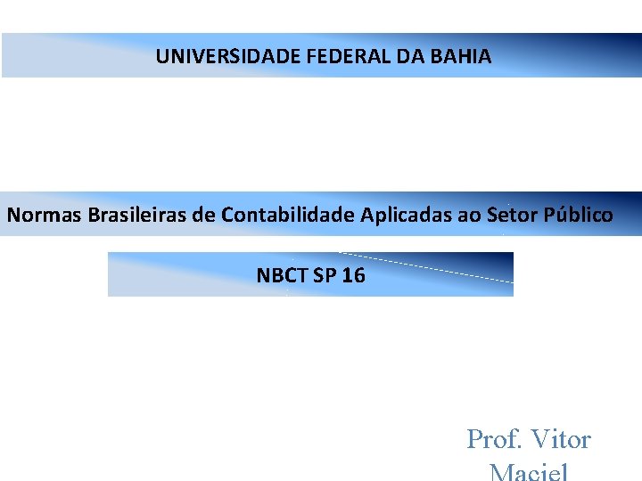 UNIVERSIDADE FEDERAL DA BAHIA Normas Brasileiras de Contabilidade Aplicadas ao Setor Público NBCT SP