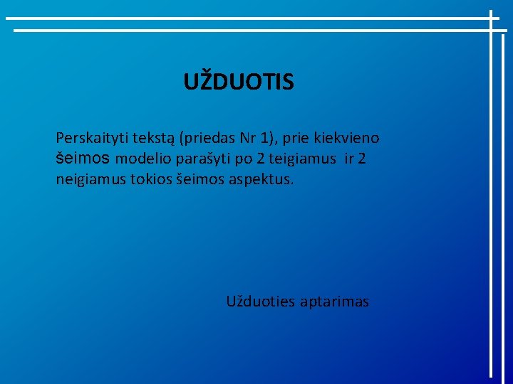 UŽDUOTIS Perskaityti tekstą (priedas Nr 1), prie kiekvieno šeimos modelio parašyti po 2 teigiamus