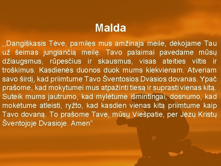 Malda , , Dangiškasis Tėve, pamilęs mus amžinąja meile, dėkojame Tau už šeimas jungiančią