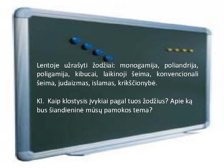 Lentoje užrašyti žodžiai: monogamija, poliandrija, poligamija, kibucai, laikinoji šeima, konvencionali šeima, judaizmas, islamas, krikščionybė.