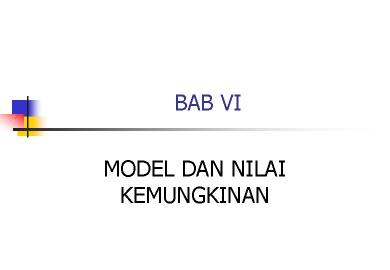 BAB VI MODEL DAN NILAI KEMUNGKINAN 