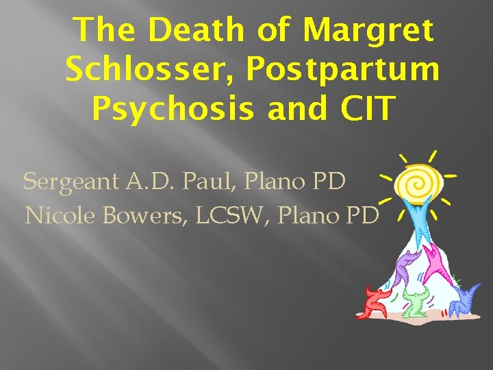 The Death of Margret Schlosser, Postpartum Psychosis and CIT Sergeant A. D. Paul, Plano