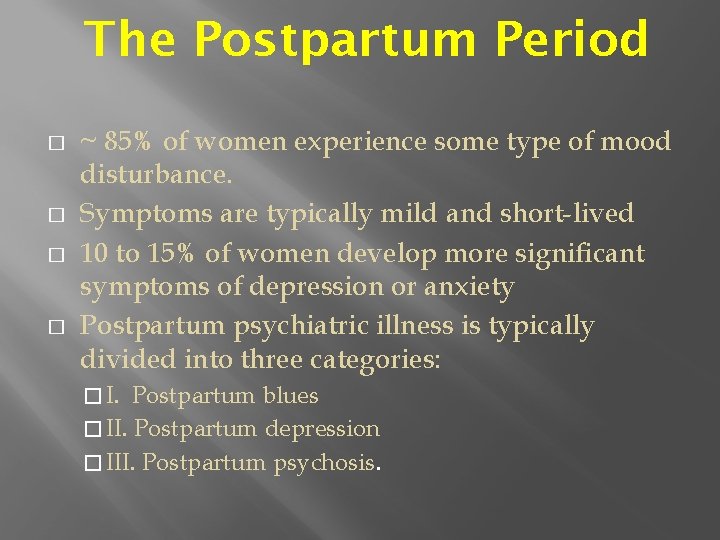 The Postpartum Period � � ~ 85% of women experience some type of mood