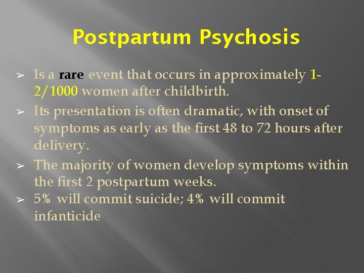 Postpartum Psychosis ➢ ➢ Is a rare event that occurs in approximately 12/1000 women