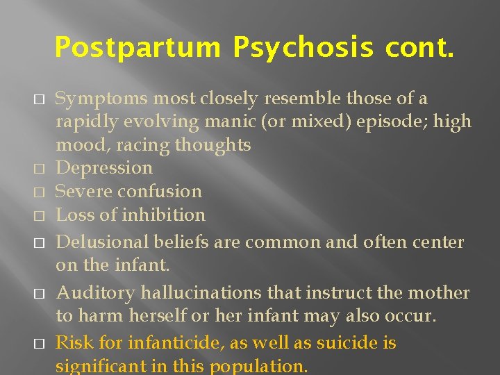 Postpartum Psychosis cont. � � � � Symptoms most closely resemble those of a