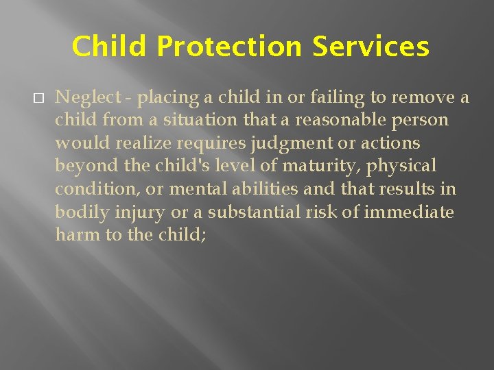 Child Protection Services � Neglect - placing a child in or failing to remove