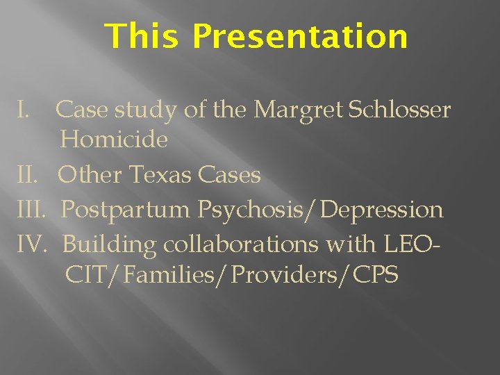 This Presentation I. Case study of the Margret Schlosser Homicide II. Other Texas Cases