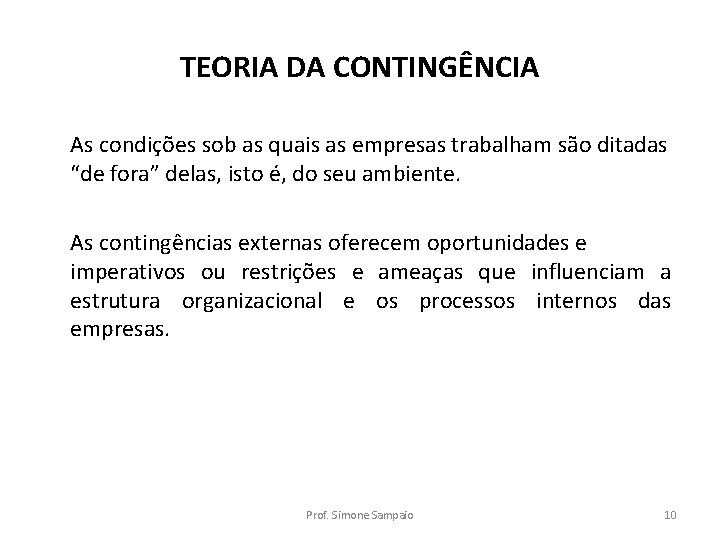 TEORIA DA CONTINGÊNCIA As condições sob as quais as empresas trabalham são ditadas “de