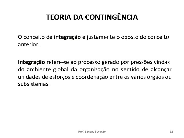 TEORIA DA CONTINGÊNCIA O conceito de integração é justamente o oposto do conceito integração TEORIA DA CONTINGÊNCIA O conceito de integração é justamente o oposto do conceito integração
