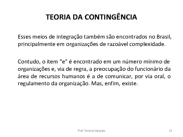 TEORIA DA CONTINGÊNCIA Esses meios de integração também são encontrados no Brasil, principalmente em