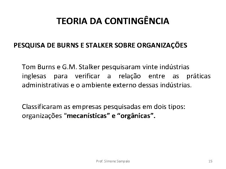 TEORIA DA CONTINGÊNCIA PESQUISA DE BURNS E STALKER SOBRE ORGANIZAÇÕES Tom Burns e G. TEORIA DA CONTINGÊNCIA PESQUISA DE BURNS E STALKER SOBRE ORGANIZAÇÕES Tom Burns e G.