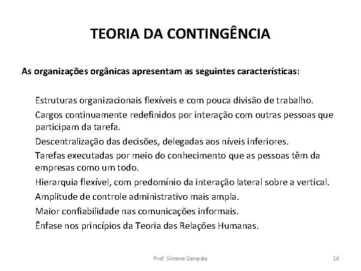 TEORIA DA CONTINGÊNCIA As organizações orgânicas apresentam as seguintes características: Estruturas organizacionais flexíveis e