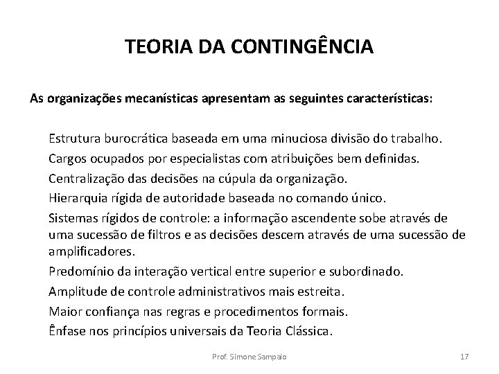 TEORIA DA CONTINGÊNCIA As organizações mecanísticas apresentam as seguintes características: Estrutura burocrática baseada em