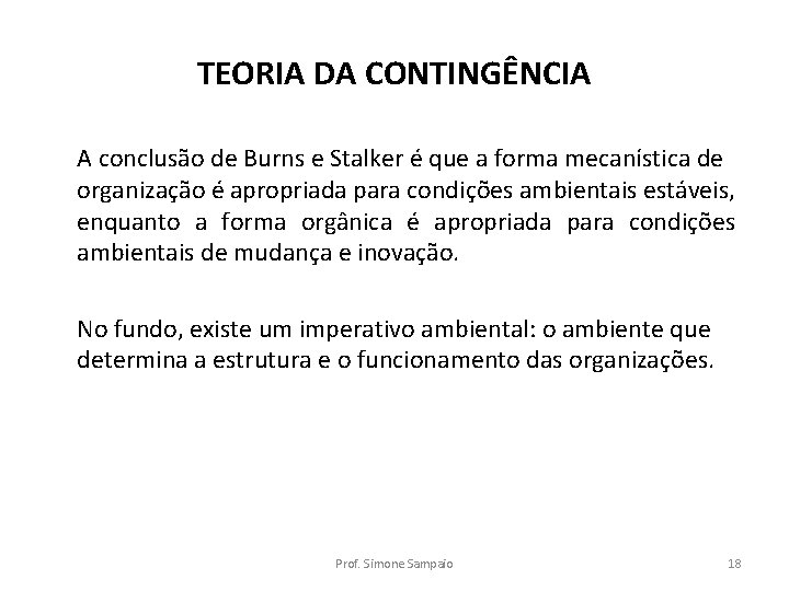 TEORIA DA CONTINGÊNCIA A conclusão de Burns e Stalker é que a forma mecanística TEORIA DA CONTINGÊNCIA A conclusão de Burns e Stalker é que a forma mecanística