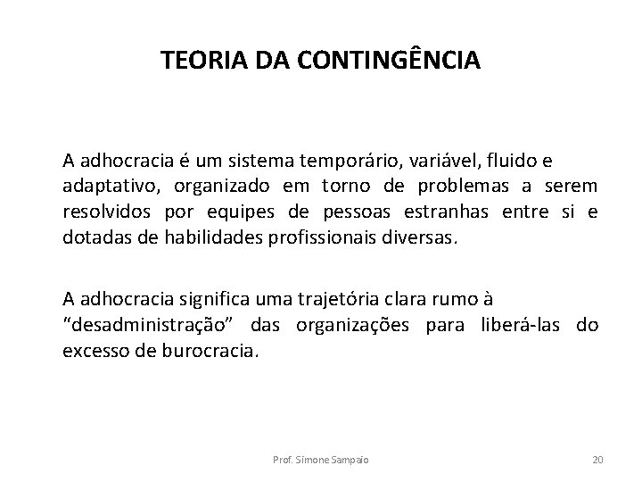 TEORIA DA CONTINGÊNCIA A adhocracia é um sistema temporário, variável, fluido e adaptativo, organizado