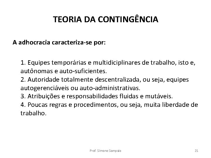 TEORIA DA CONTINGÊNCIA A adhocracia caracteriza-se por: 1. Equipes temporárias e multidiciplinares de trabalho,