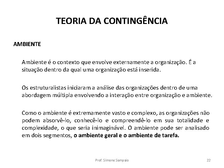 TEORIA DA CONTINGÊNCIA AMBIENTE Ambiente é o contexto que envolve externamente a organização. É