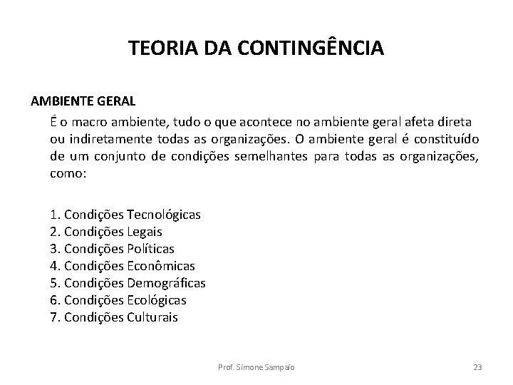 TEORIA DA CONTINGÊNCIA AMBIENTE GERAL É o macro ambiente, tudo o que acontece no