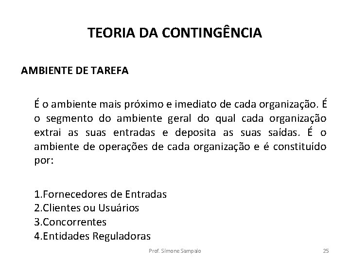 TEORIA DA CONTINGÊNCIA AMBIENTE DE TAREFA É o ambiente mais próximo e imediato de TEORIA DA CONTINGÊNCIA AMBIENTE DE TAREFA É o ambiente mais próximo e imediato de