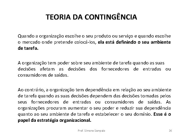 TEORIA DA CONTINGÊNCIA Quando a organização escolhe o seu produto ou serviço e quando